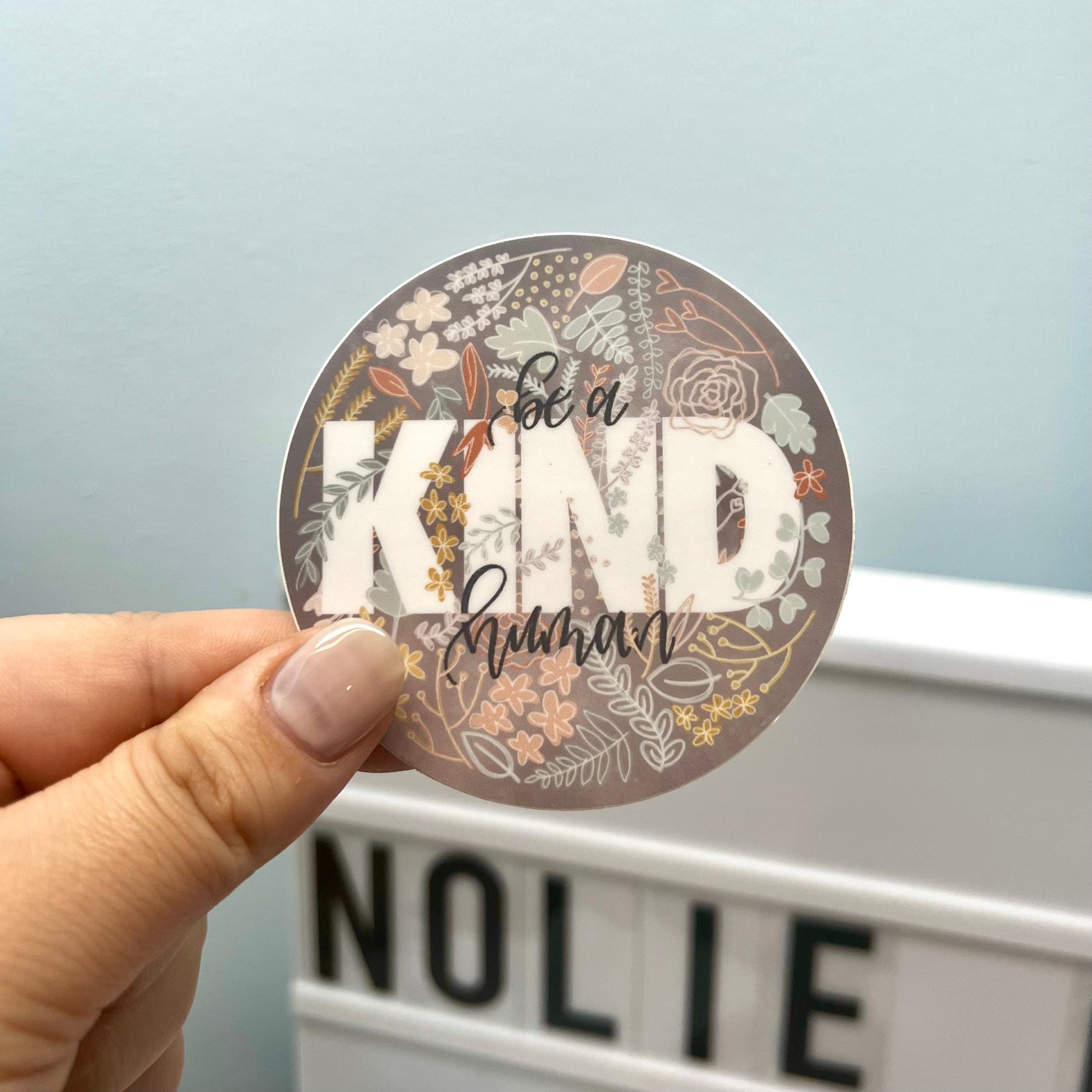 Taupe Be a Kind Human Floral Sticker. Weatherproof Sticker. 3 inch Circle Vinyl Matte Sticker.